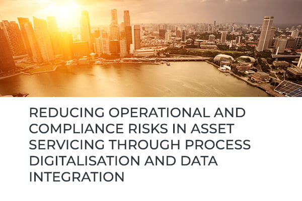 Reducing operational and compliance risks in asset servicing through process digitalisation and data integration