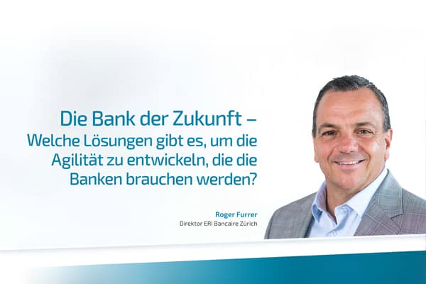 Die Bank der Zukunft – Welche Lösungen gibt es, um die Agilität zu entwickeln, die die Banken brauchen werden?