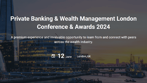 Private Banking & Wealth Management London Conference & Awards 2024