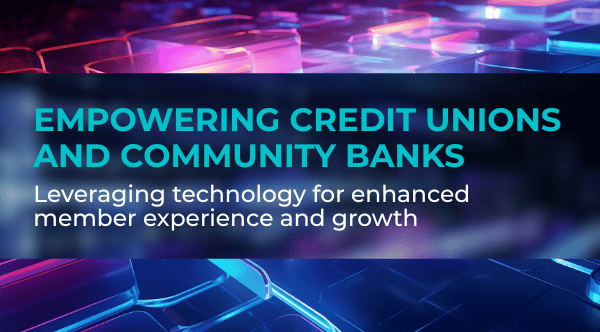Empowering Credit Unions and Community Banks: Leveraging technology for enhanced member experience and growth.