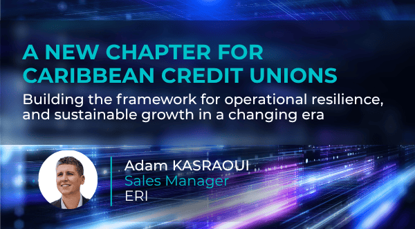 A new chapter for Caribbean Credit Unions: building the framework for operational resilience, and sustainable growth in a changing era