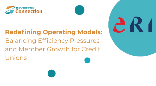 Redefining Operating Models: Balancing Efficiency Pressures and Member Growth for Credit Unions