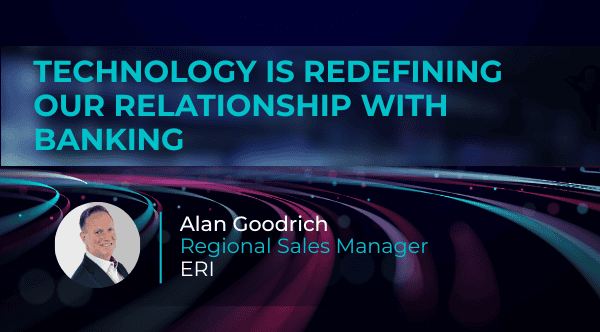 Technology is redefining our relationship with banking