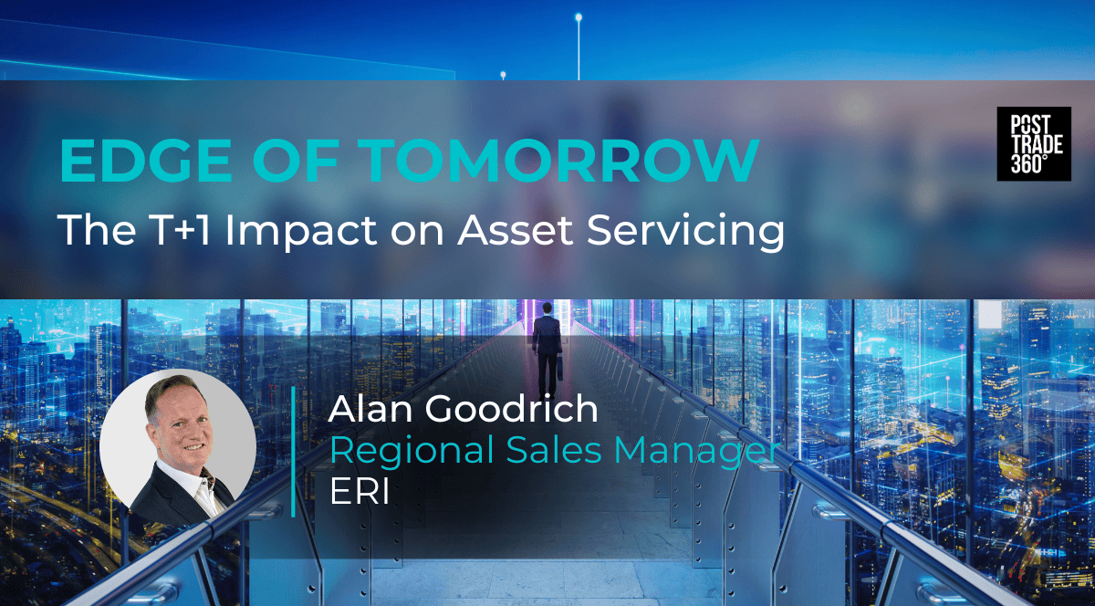 Edge of tomorrow: The T+1 impact on asset servicing